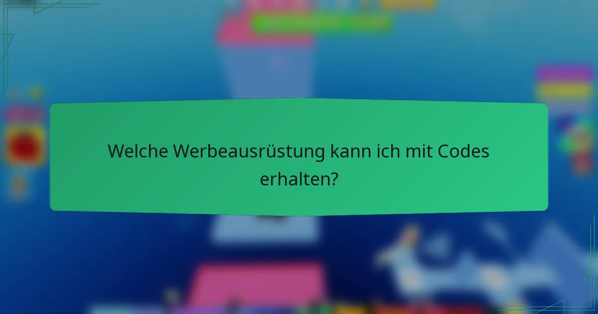 Welche Werbeausrüstung kann ich mit Codes erhalten?
