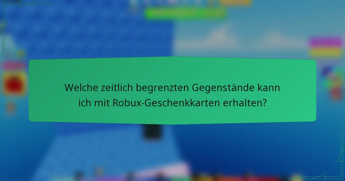 Welche zeitlich begrenzten Gegenstände kann ich mit Robux-Geschenkkarten erhalten?