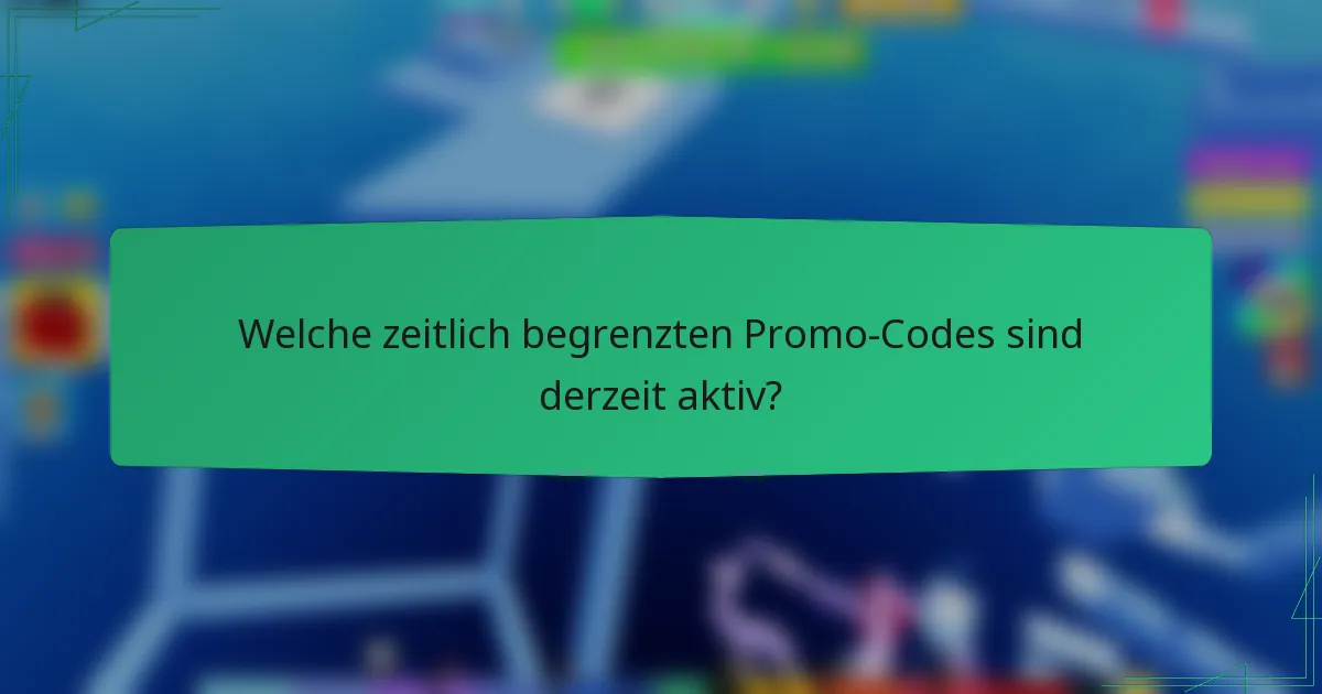 Welche zeitlich begrenzten Promo-Codes sind derzeit aktiv?