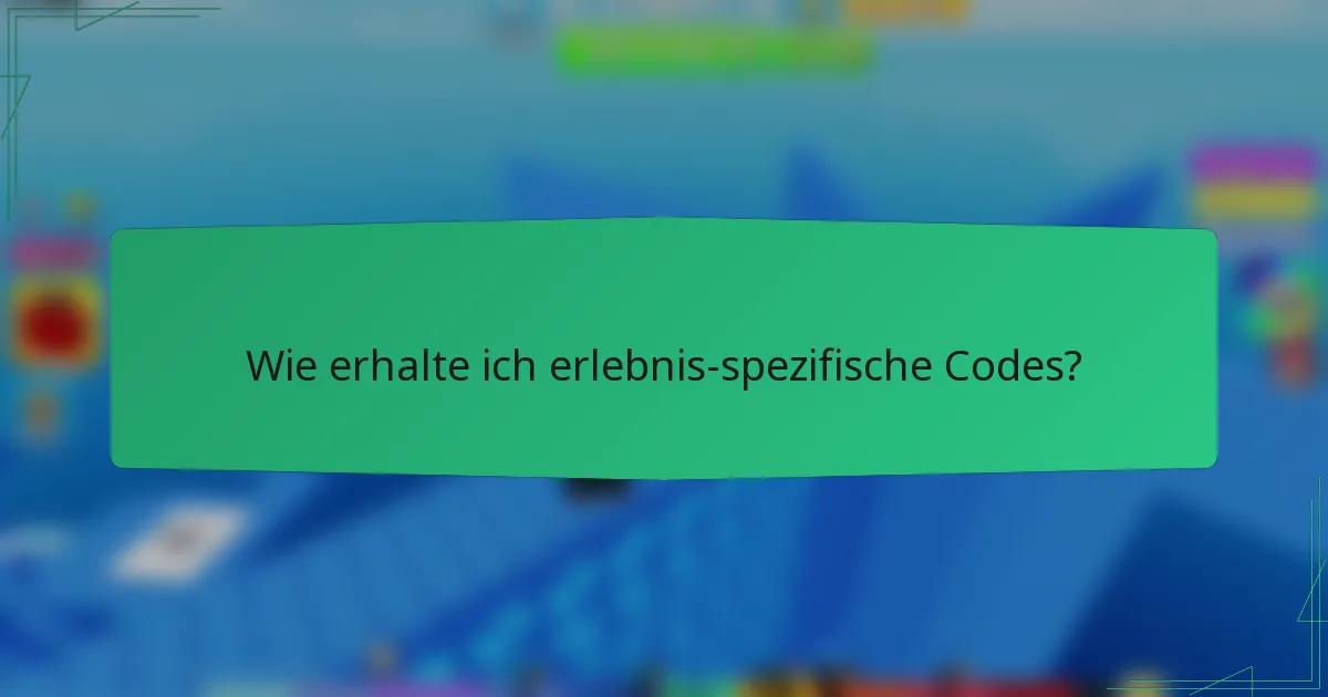 Wie erhalte ich erlebnis-spezifische Codes?