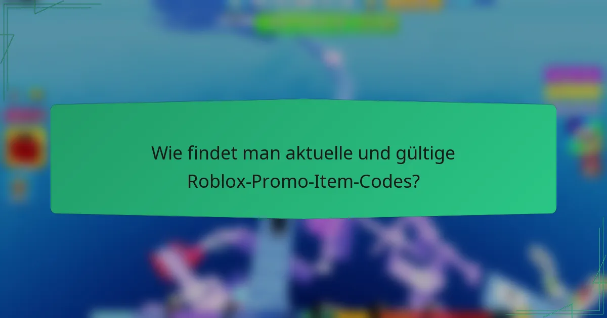 Wie findet man aktuelle und gültige Roblox-Promo-Item-Codes?