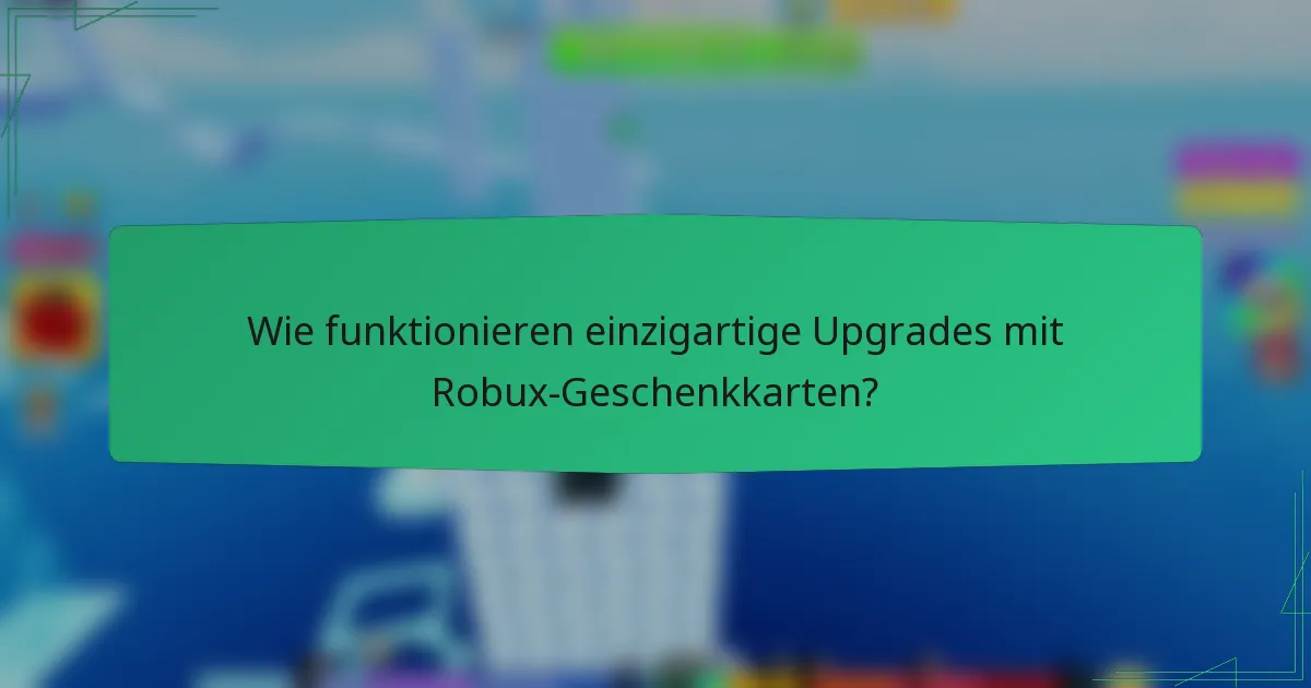 Wie funktionieren einzigartige Upgrades mit Robux-Geschenkkarten?