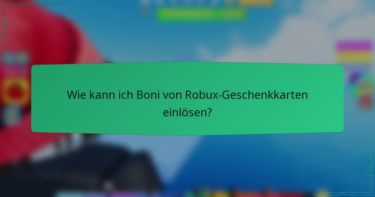 Wie kann ich Boni von Robux-Geschenkkarten einlösen?