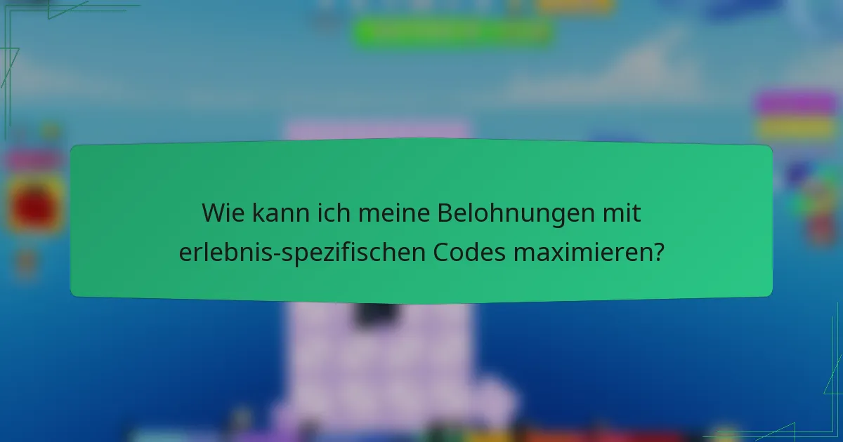 Wie kann ich meine Belohnungen mit erlebnis-spezifischen Codes maximieren?