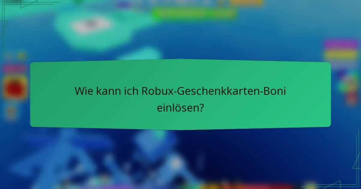 Wie kann ich Robux-Geschenkkarten-Boni einlösen?