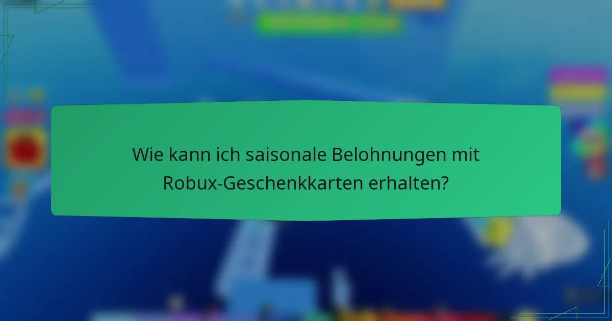 Wie kann ich saisonale Belohnungen mit Robux-Geschenkkarten erhalten?