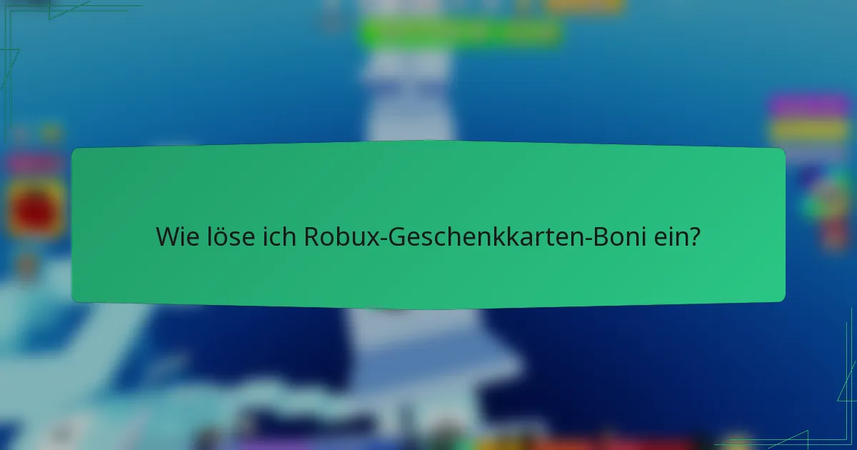 Wie löse ich Robux-Geschenkkarten-Boni ein?