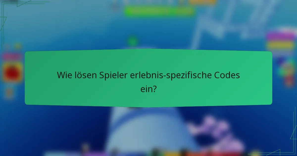 Wie lösen Spieler erlebnis-spezifische Codes ein?