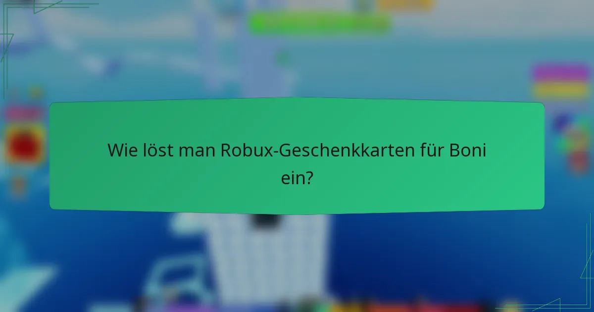 Wie löst man Robux-Geschenkkarten für Boni ein?