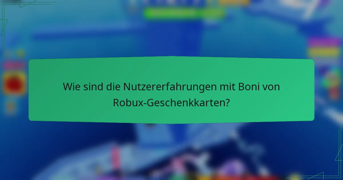 Wie sind die Nutzererfahrungen mit Boni von Robux-Geschenkkarten?