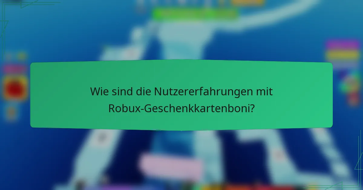 Wie sind die Nutzererfahrungen mit Robux-Geschenkkartenboni?