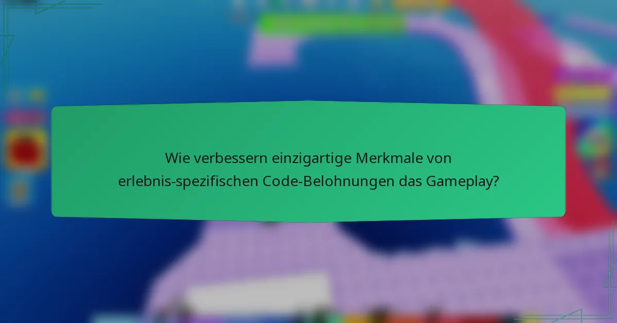 Wie verbessern einzigartige Merkmale von erlebnis-spezifischen Code-Belohnungen das Gameplay?