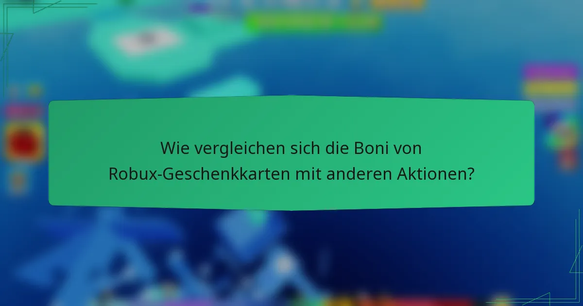 Wie vergleichen sich die Boni von Robux-Geschenkkarten mit anderen Aktionen?