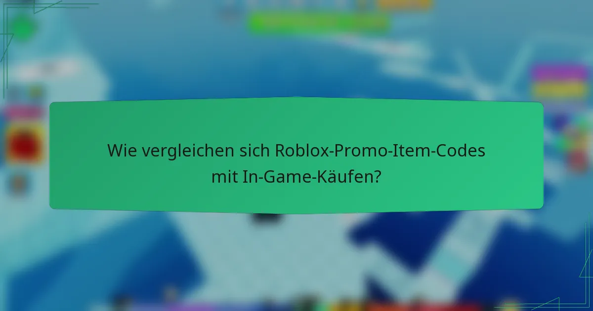 Wie vergleichen sich Roblox-Promo-Item-Codes mit In-Game-Käufen?