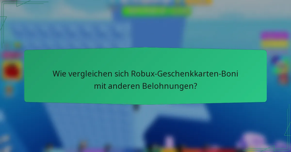 Wie vergleichen sich Robux-Geschenkkarten-Boni mit anderen Belohnungen?