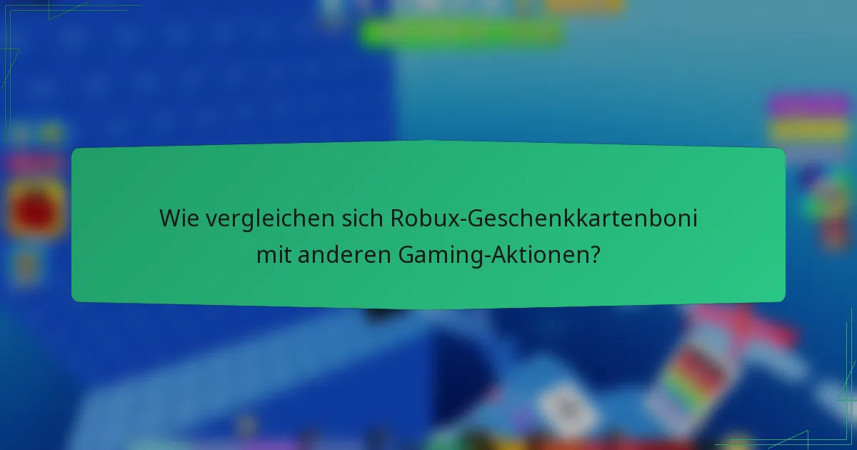 Wie vergleichen sich Robux-Geschenkkartenboni mit anderen Gaming-Aktionen?