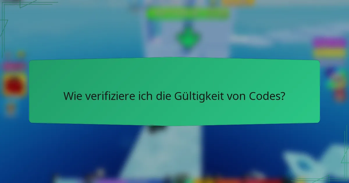 Wie verifiziere ich die Gültigkeit von Codes?