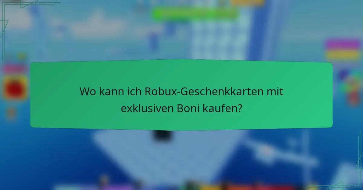 Wo kann ich Robux-Geschenkkarten mit exklusiven Boni kaufen?